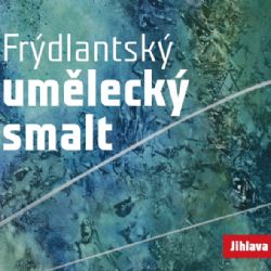Frýdlantský umělecký smalt v Jihlavě