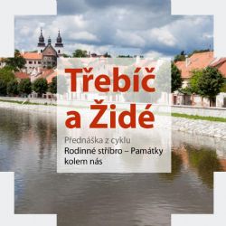 Přednáška Třebíč a Židé z cyklu Rodinné stříbro v Telči